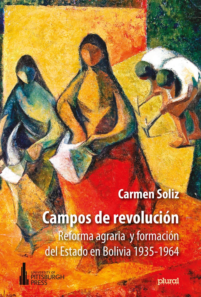 Campos de revolución. Reforma agraria y formación del Estado en Bolivia 1935-1964